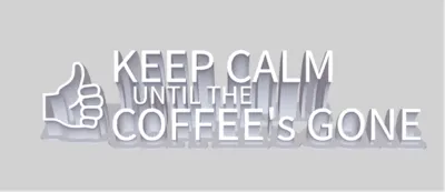 Keep Calm (until the) Coffee's Gone