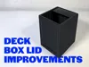 All Deck Boxes - Improvement to Lid (New)
