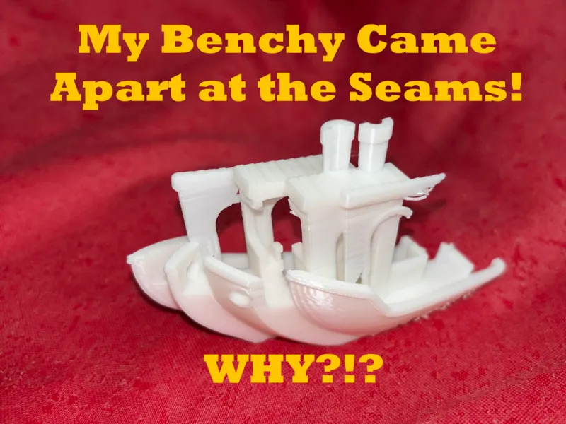 My Benchy Came Apart at the Seams!