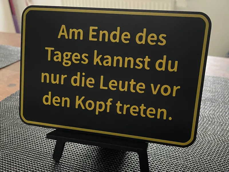 Am Ende des Tages Kannst du nur die Leute.. Schild