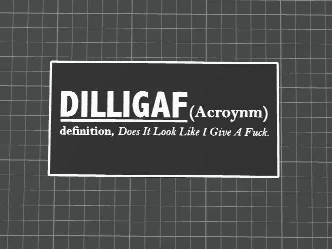 DILLIGAF Definition Sign