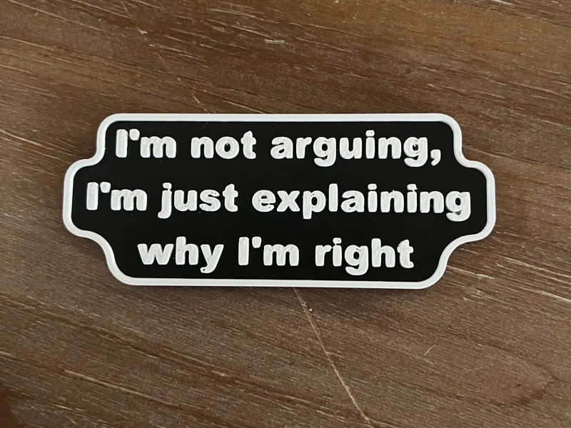 Explaining Why I'm Right - Joke Sign