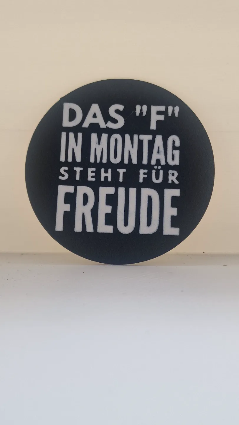 Das F In Montag Steht Für Freude Das F in Montag steht für Freude COASTER by 3DMetalCave - MakerWorld