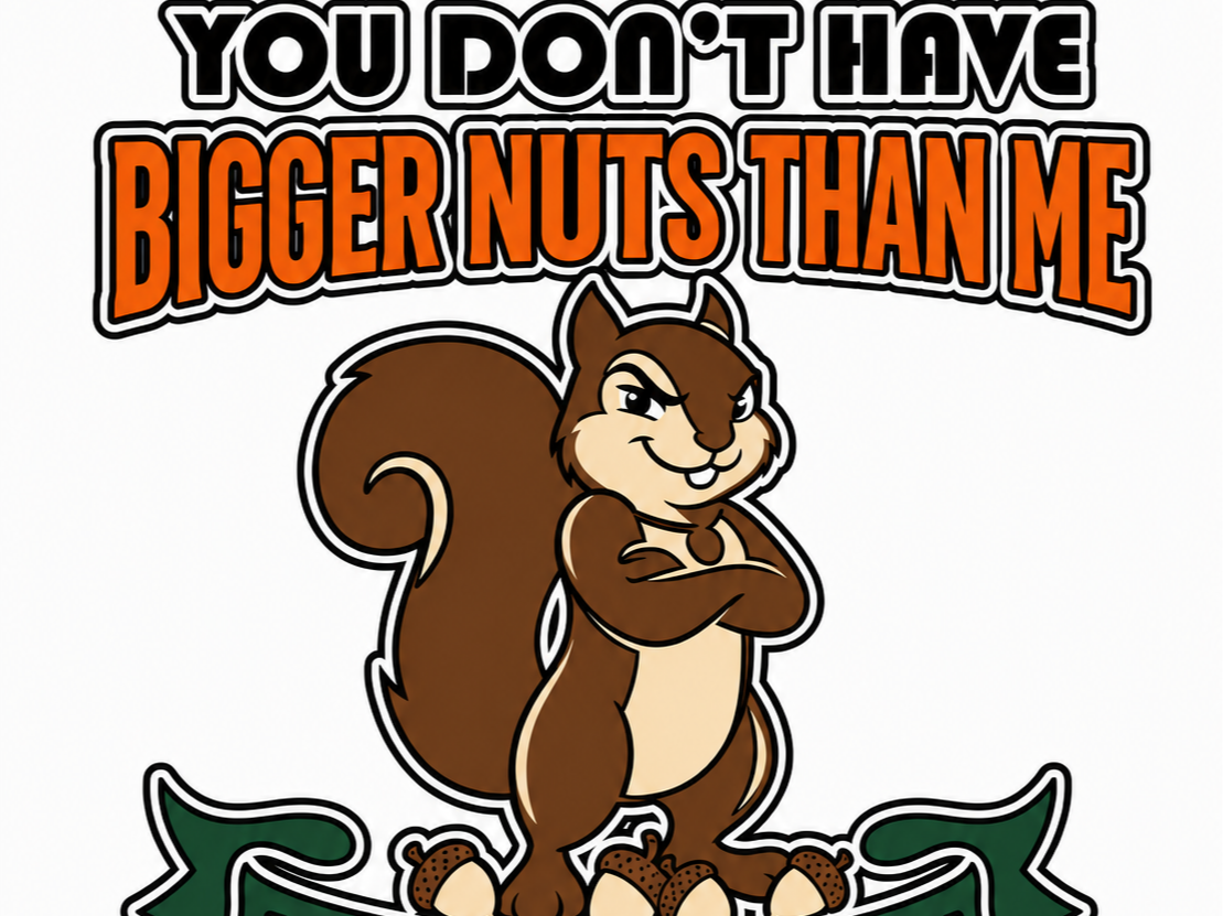 Squirrel Bigger Nuts Funny Sign