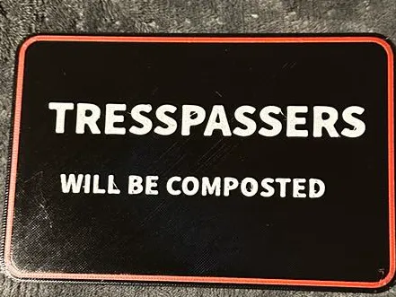 TRESSPASSERS WILL BE COMPOSTED