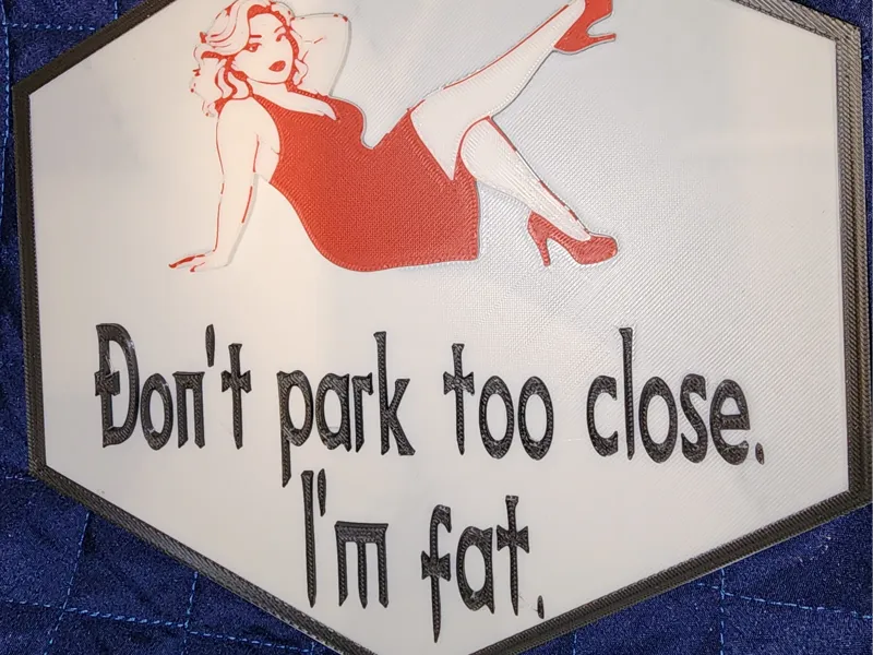Don't park too close.  I'm fat.  Sign