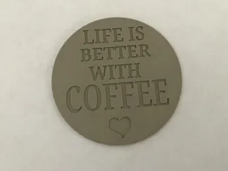 LIFE IS BETTER WITH COFFEE COASTER