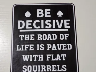 Be Decisive, The Road of Life is Paved with Flat