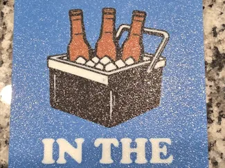 I'VE GOT BEERS IN THE COOLER BABY