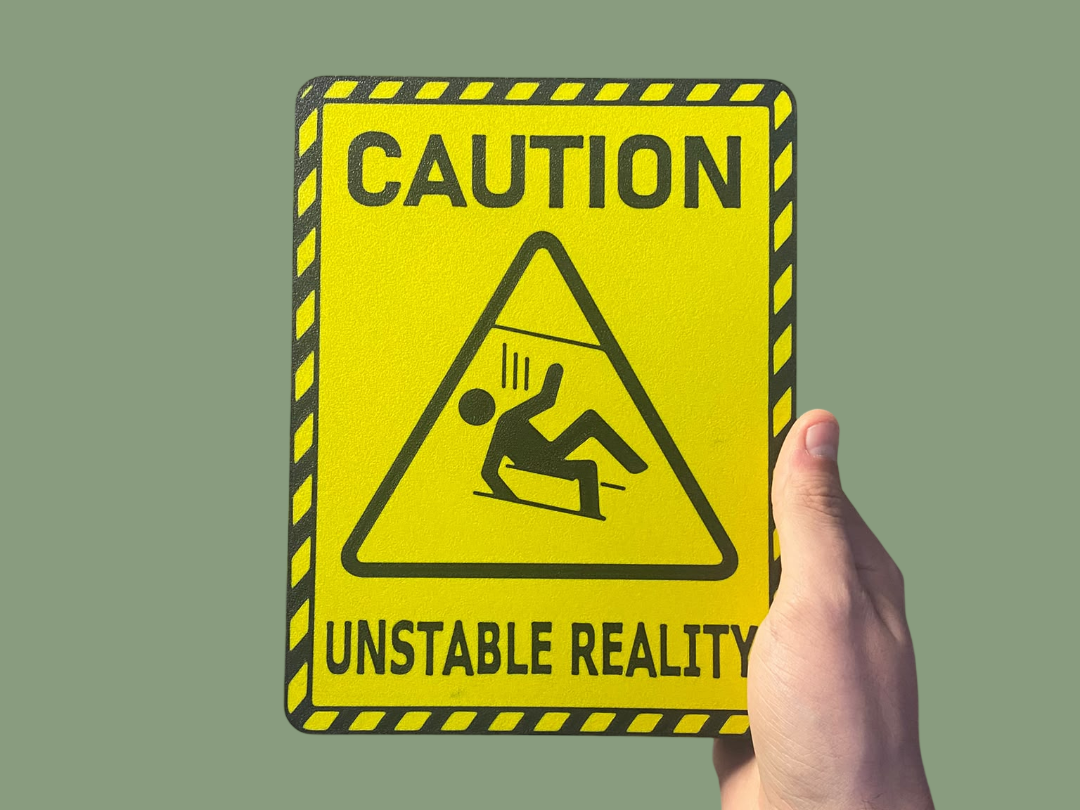 Caution, Unstable Reality Sign