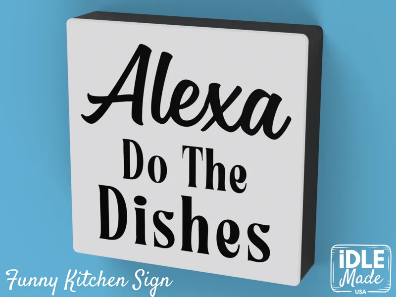 Alexa Do The Dishes - Funny Kitchen Sign - Decor
