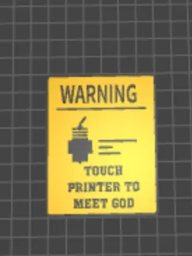 Caution Sign 3D Model: TOUCH PRINTER TO MEET GOD