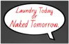 Laundry Today or Naked Tomorrow - 165mmx110mm