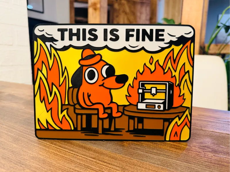 THIS IS FINE – 3D Printing Edition