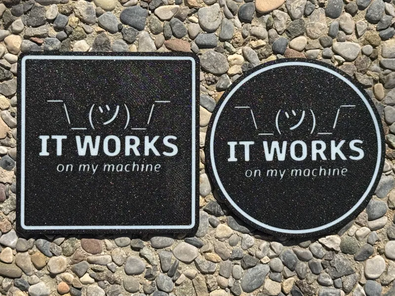 IT WORKS on my machine Coaster