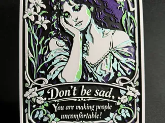 Don't be Sad, You are Making People Uncomfortable
