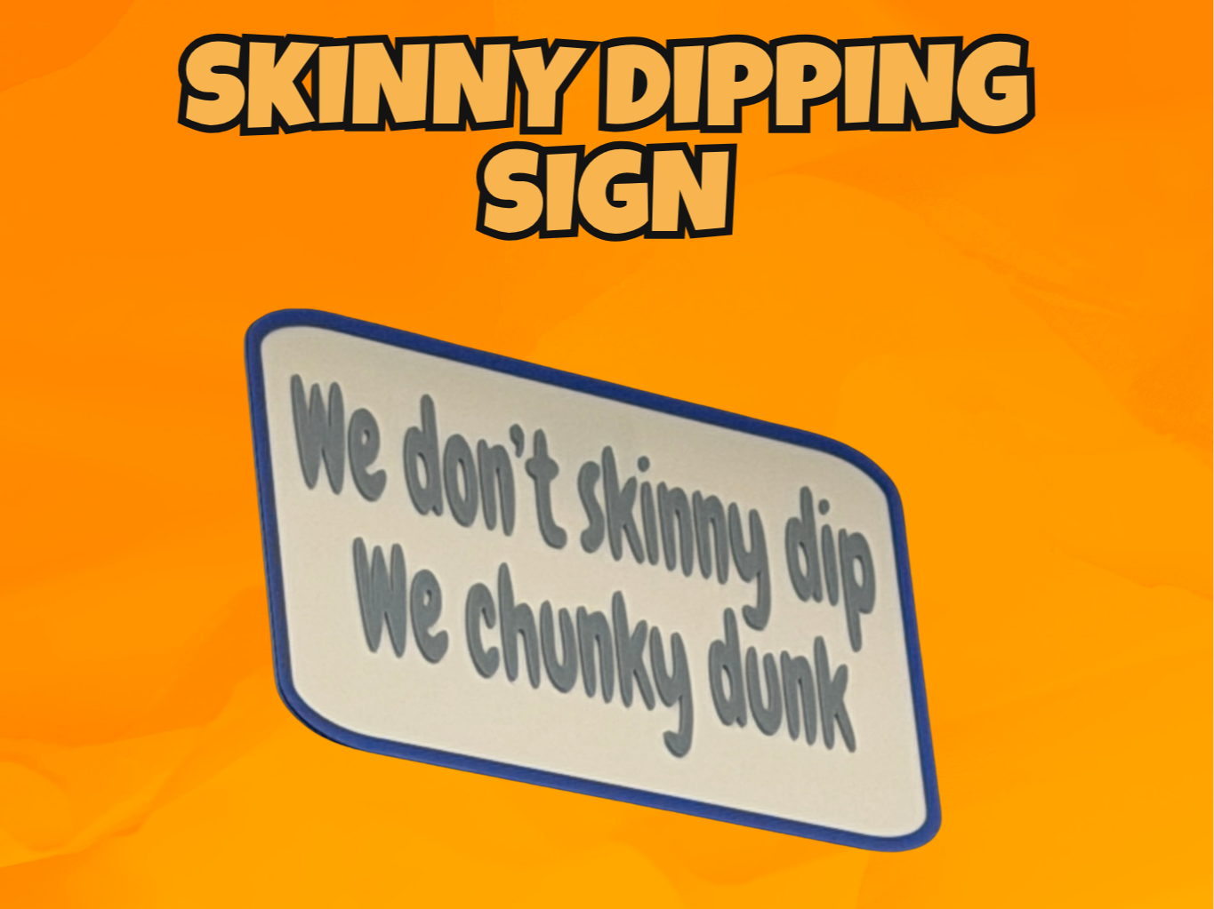 We Don’t Skinny Dip, We Chunky Dunk