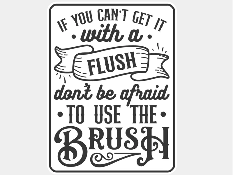 Funny Bathroom Sign - If not flush use a brush