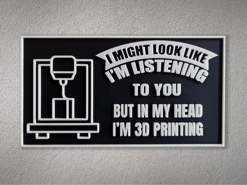 3d Printing Sign - I Might Look Like I'm Listening
