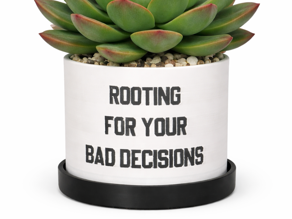 ROOTING FOR YOUR BAD DECISIONS Planter Pot / Tray