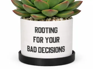 ROOTING FOR YOUR BAD DECISIONS Planter Pot / Tray