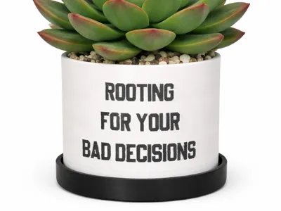 ROOTING FOR YOUR BAD DECISIONS Planter Pot / Tray