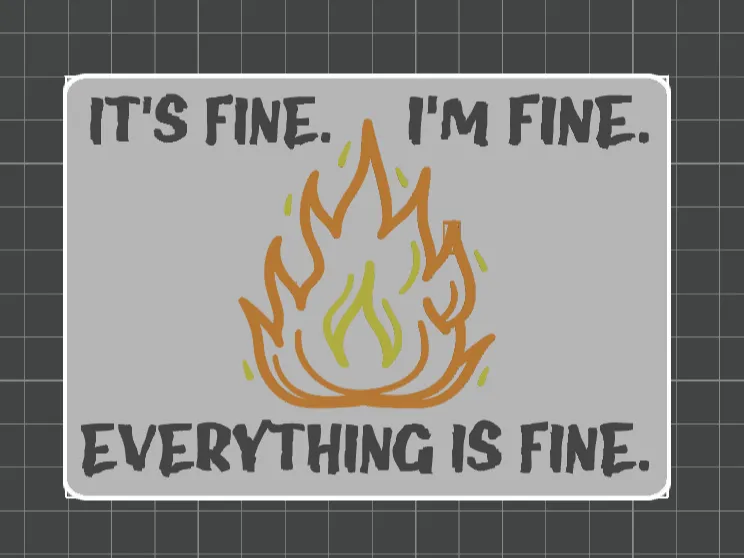 It's Fine. I'm Fine. Everything is Fine. Sign