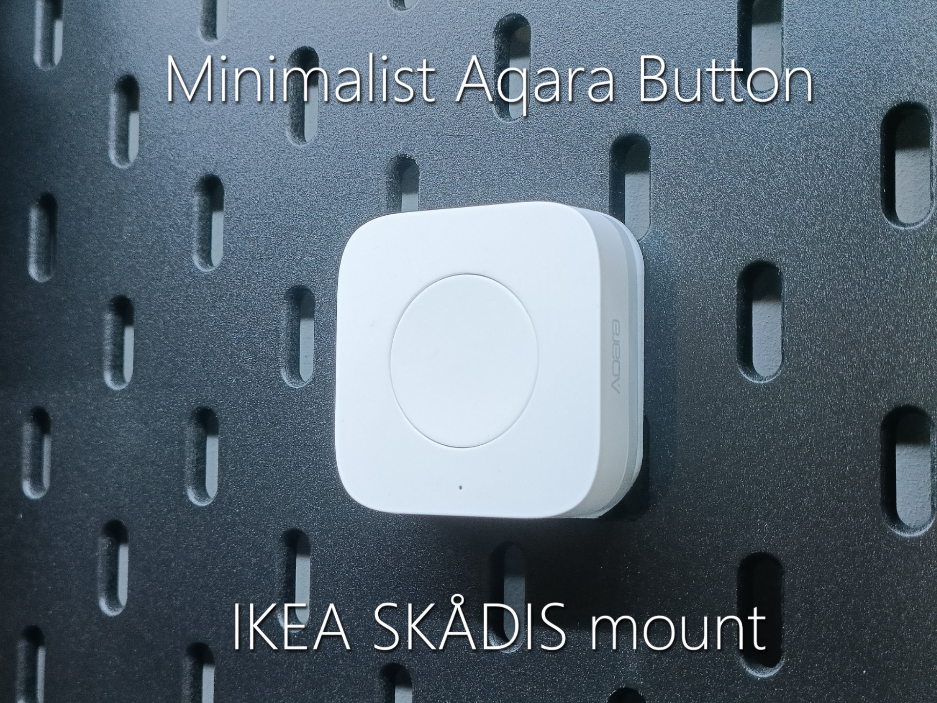 Aqara button / switch minimalist IKEA SKADIS mount