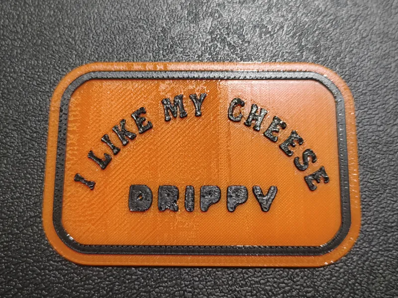 I like my cheese DRIPPY sign- 6g 30 minute print