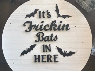 It's Frickin Bats In Here