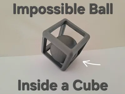 Impossible Ball Inside a Cube - Print-In-Place