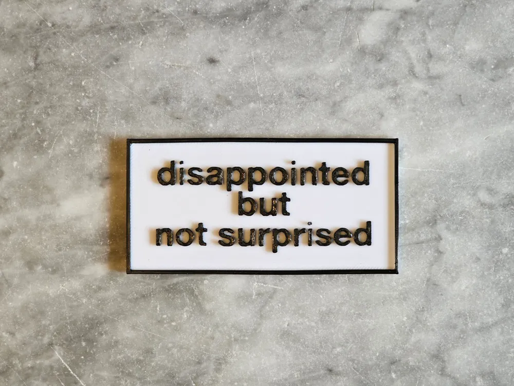Disappointed and unsurprised sign by dubmehard - MakerWorld