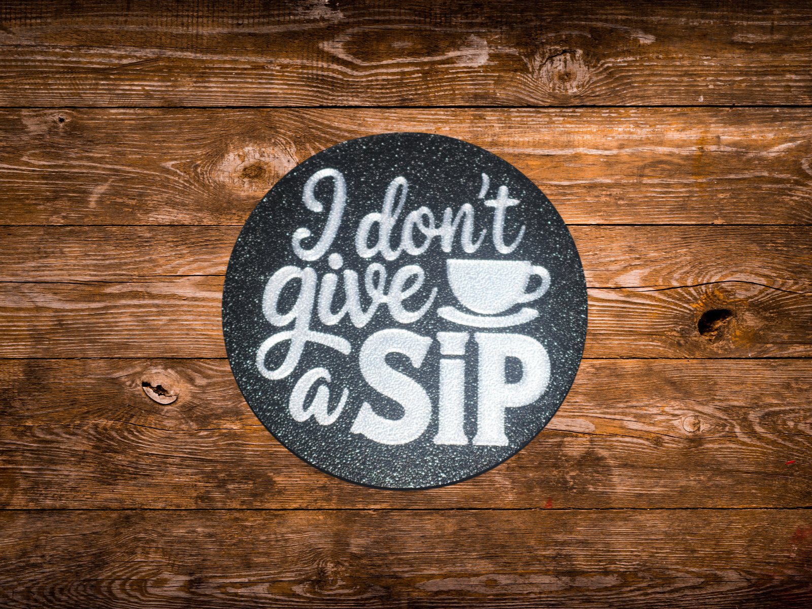 Funny Coffee Coaster - I Don't Give a Sip