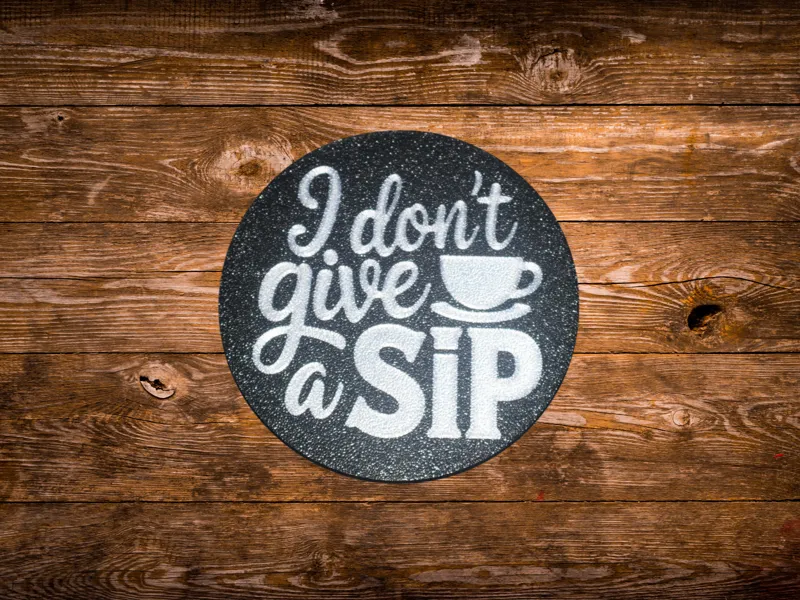 Funny Coffee Coaster - I Don't Give a Sip