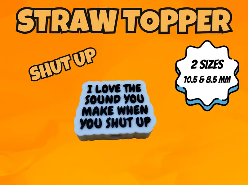 I Love the sound when you shut up - Straw Topper