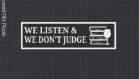 We listen & we don't JUDGE