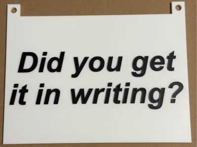 "Did you get it in writing?" Sign