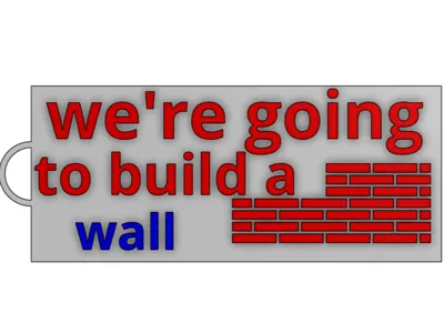 "We're Going To Build a Wall"