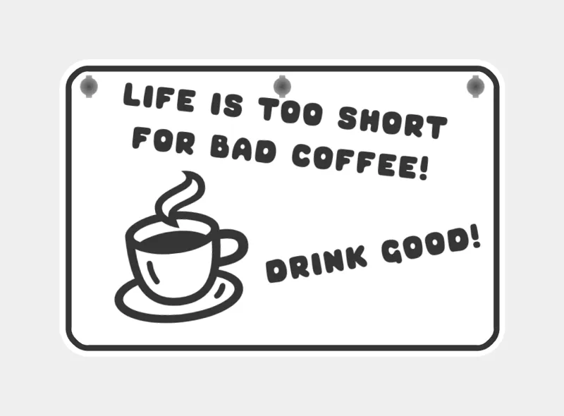 Hangable "Life is too short for bad coffee!" sign
