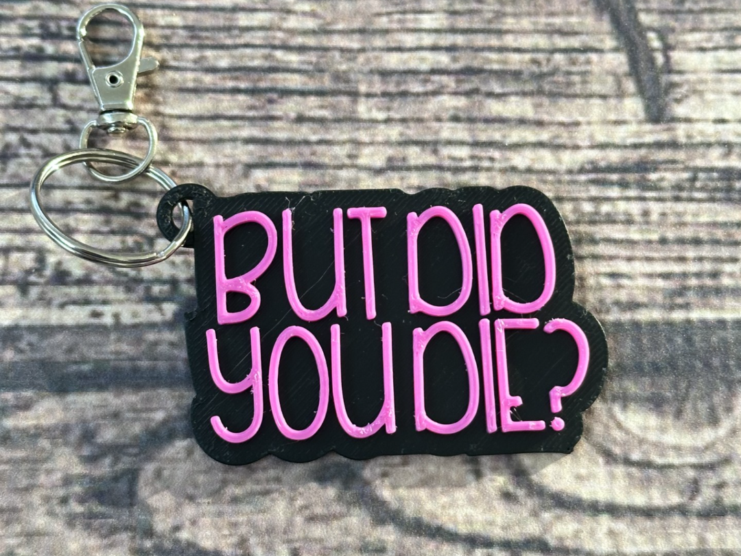 But Did You Die? keychain