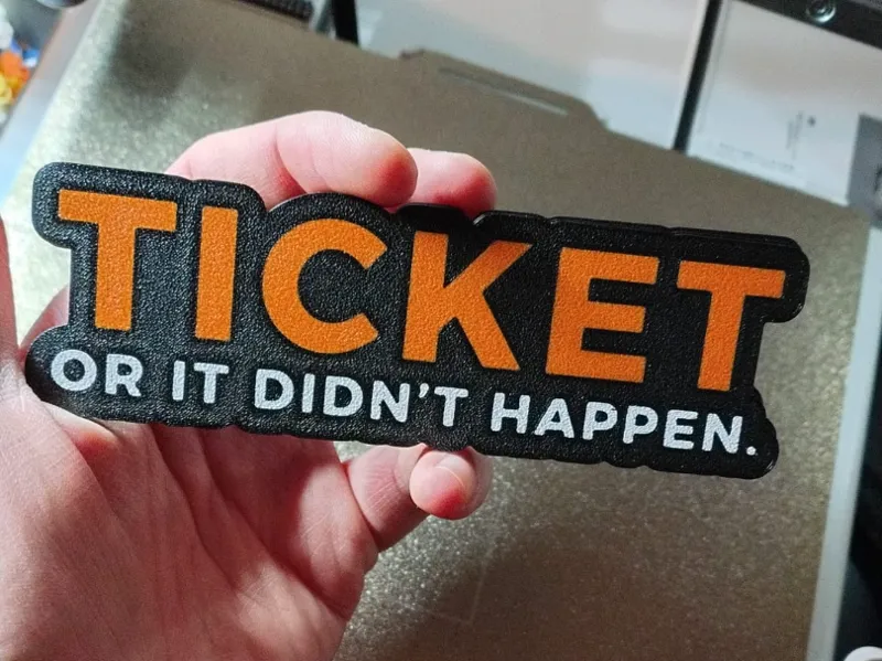 TICKET OR IT DIDN'T HAPPEN.