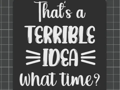 That's a terrible idea. What time? sign