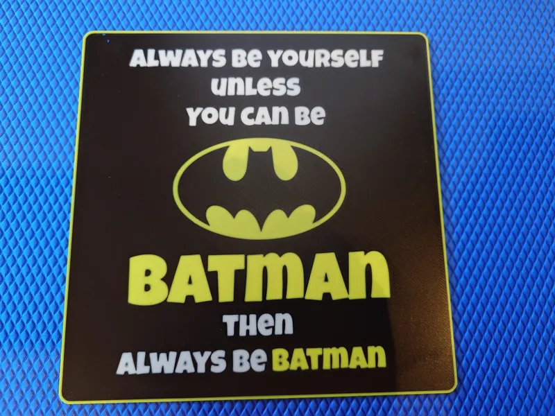 Always be yourself. Unless you can be batman