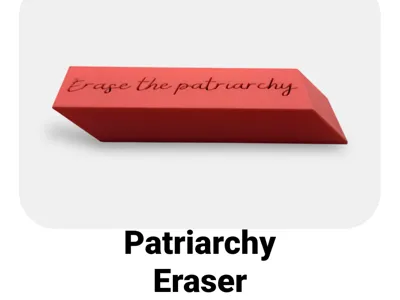 Erase the Patriarchy - Feminist Eraser Design  