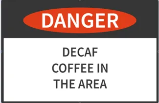 Danger: Decaf sign