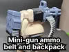 Mini gun ammo belt variants and an ammo backpack