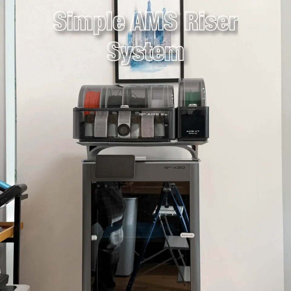 SIMPLE AMS Riser System for X2D & P2S - Free 3D Print Model - MakerWorld