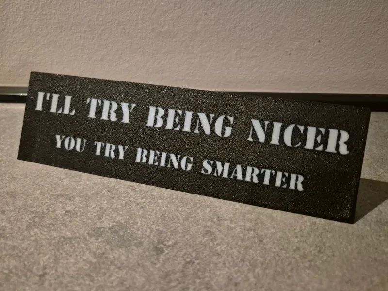 Desktop Sign - I'll try being nicer