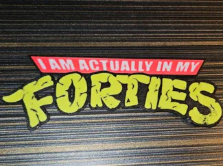 I am actually in my Forties - TMNT Sign