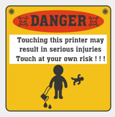 Touch the printer at your own risk !!!